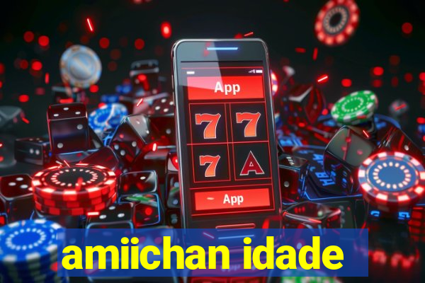 amiichan idade